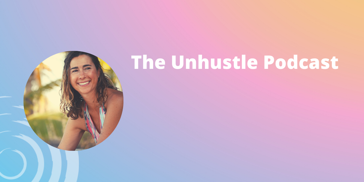 The Unhustle Podcast